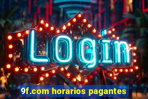 9f.com horarios pagantes